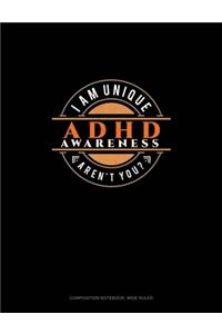 I Am Unique Aren't You? ADHD Awareness