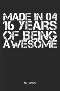 Made in 04 16 Years of Being Awesome Notebook