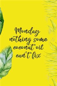 Monday Nothing Some Coconut Oil Can't Fix