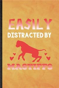 Easily Distracted by Mastiffs