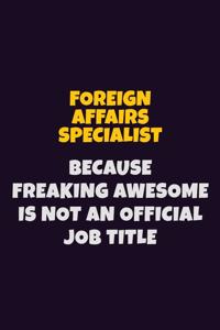 Foreign Affairs Specialist, Because Freaking Awesome Is Not An Official Job Title