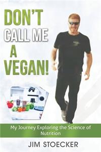 Don't Call Me A Vegan!
