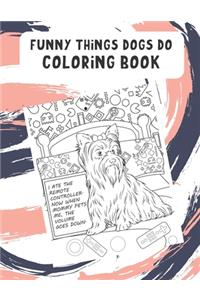 Funny Things Dogs Do Coloring Book: Silly Funny and Hysterical Dogs and Puppies Getting into Trouble. Color Their Life to Bring Mindfulness to Yours.