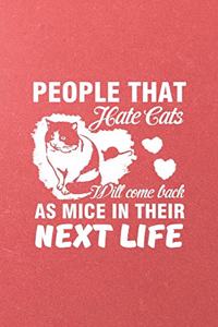 People That Hate Cats Will Come Back as Mice in Their Next Life A5 Lined Notebook