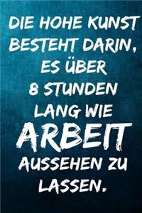 Die hohe Kunst besteht darin, es über 8 Stunden lang wie Arbeit aussehen zu lassen.