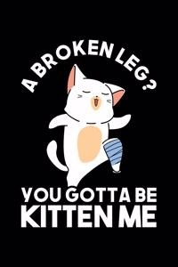 A Broken Leg? You Gotta Be Kitten Me?