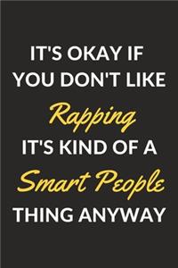 It's Okay If You Don't Like Rapping It's Kind Of A Smart People Thing Anyway