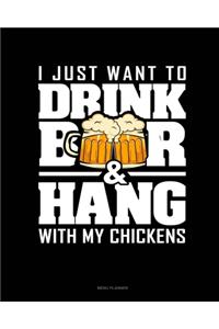 I Just Want To Drink Beer & Hang With My Chickens