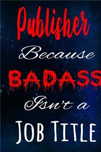 Publisher Because Badass Isn't a Job Title