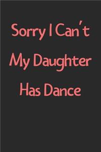 Sorry I Can't My Daughter Has Dance