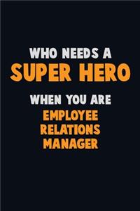 Who Need A SUPER HERO, When You Are Employee Relations Manager