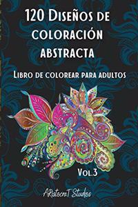 120 Diseños de coloración abstracta: 2. Libro de colorear para adultos / Patrones para aliviar el estrés / Páginas de colorear relajantes / Diseño Premium / Vol.3