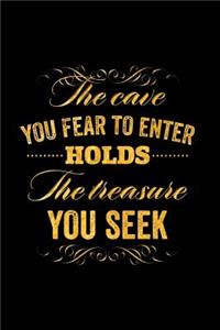 The Cave You Fear to Enter Holds the Treasure You Seek