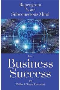 Reprogram Your Subconscious Mind for Business Success