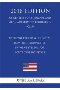 Medicare Program - Hospital Inpatient Prospective Payment Systems for Acute Care Hospitals, etc. - Correction (US Centers for Medicare and Medicaid Services Regulation) (CMS) (2018 Edition)