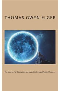 The Moon A Full Description and Map of its Principal Physical Features