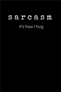 Sarcasm - It's How I Hug