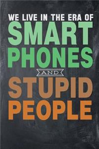 We Live In A Era Of Smart Phones And Stupid People