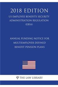 Annual Funding Notice for Multiemployer Defined Benefit Pension Plans (Us Employee Benefits Security Administration Regulation) (Ebsa) (2018 Edition)
