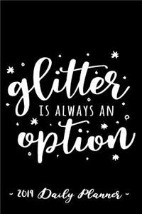 2019 Daily Planner - Glitter Is Always an Option
