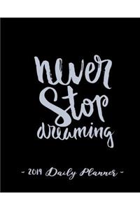 2019 Daily Planner - Never Stop Dreaming