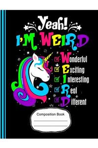 Yeah! I'm Weird Wonderful Exciting Unicorn Composition Notebook Sketchbook Paper