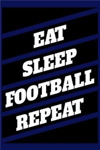 Eat, Sleep, Football, Repeat