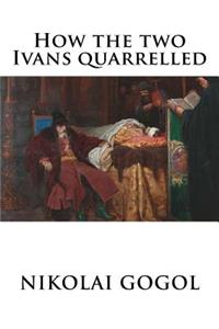 How the Two Ivans Quarrelled