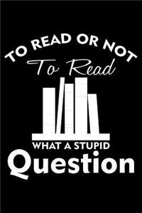 To Read or Not to Read What a Stupid Question