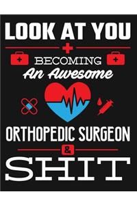 Look at You Becoming an Awesome Orthopedic Surgeon & Shit