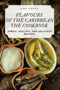 Flavours of the Caribbean the Cookbook