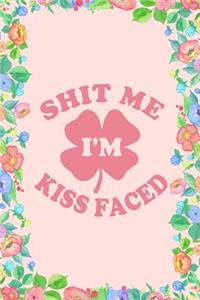 Shit Me I'm Kiss Faced St. Patrick's Day Journal Notebook