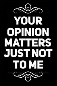 Your Opinion Matters Just Not to Me