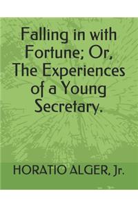 Falling in with Fortune; Or, the Experiences of a Young Secretary.