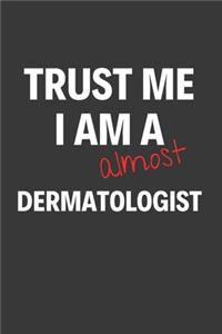 Trust Me I Am Almost A Dermatologist