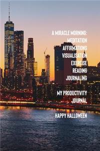 A Miracle Morning Meditation Affirmations Visualisations Exercise Reading Journaling My Productivity Journal Happy Halloween