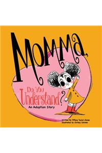 Momma, Do You Understand?