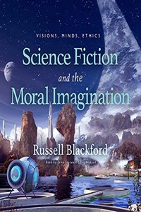 Science Fiction and the Moral Imagination Lib/E