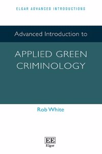 Advanced Introduction to Applied Green Criminology