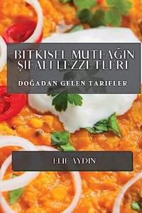Bitkisel Mutfagin Sifali Lezzetleri