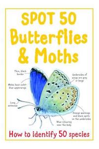 Spot 50 - Butterflies and Moths: How to Identify 50 Species