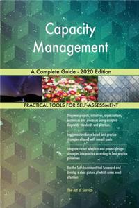 Capacity Management A Complete Guide - 2020 Edition