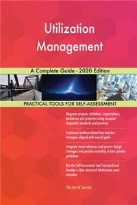 Utilization Management A Complete Guide - 2020 Edition
