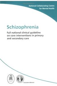 Schizophrenia: Full National Clinical Guideline on Core Interventions in Primary and Secondary Care