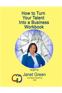 How to Turn Your Talent into a Business Workbook