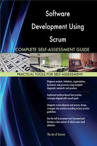 Software Development Using Scrum Complete Self-Assessment Guide