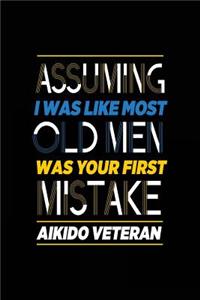 Assuming I Was Like Most Old Men Was Your First Mistake Aikido Veteran