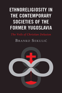 Ethnoreligiosity in the Contemporary Societies of the Former Yugoslavia