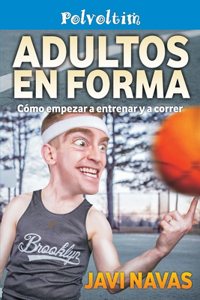 Adultos en forma. Cómo empezar a entrenar y a correr