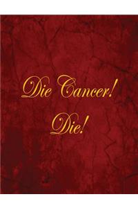 Die Cancer! Die!